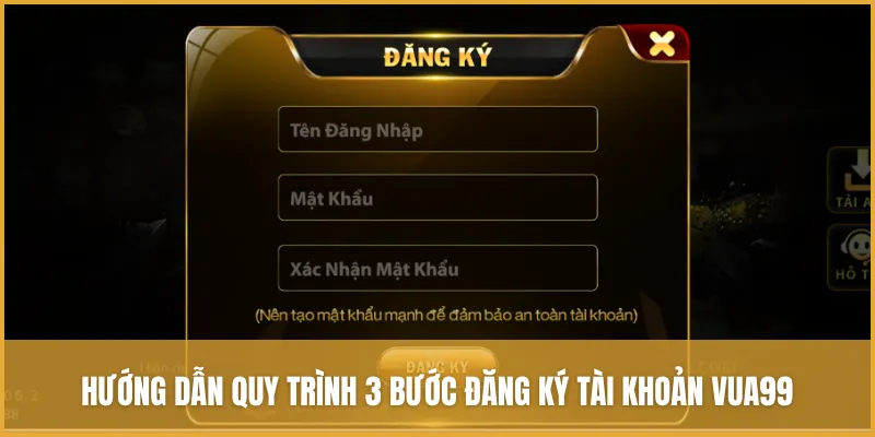 Hướng dẫn quy trình 3 bước đăng ký tài khoản VUA99 cho tân binh