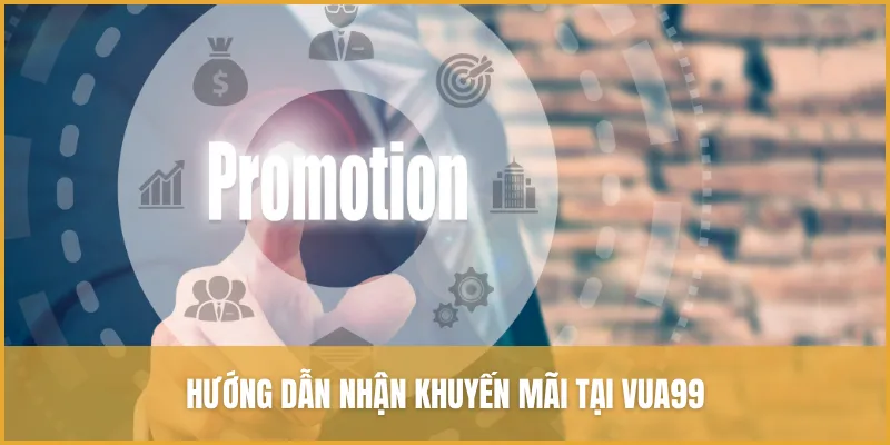 Hướng dẫn nhận khuyến mãi tại VUA99 nhanh chóng chỉ với vài bước đơn giản